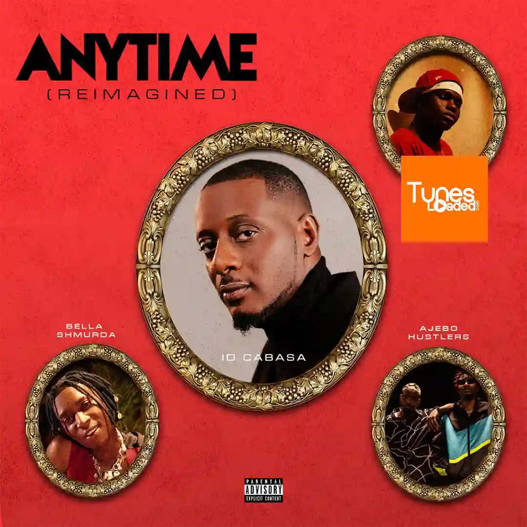 ID Cabasa – ANYTIME (Reimagined) Ft. Bella Shmurda, Ayo Maff & Ajebo Hustlers