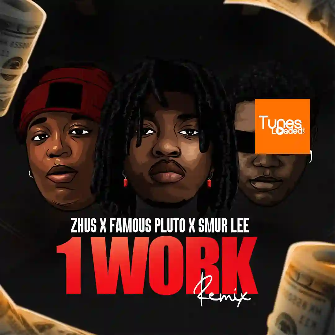 ZHUS JDO – 1 WORK (Remix) Ft. Famous Pluto & Smur Lee