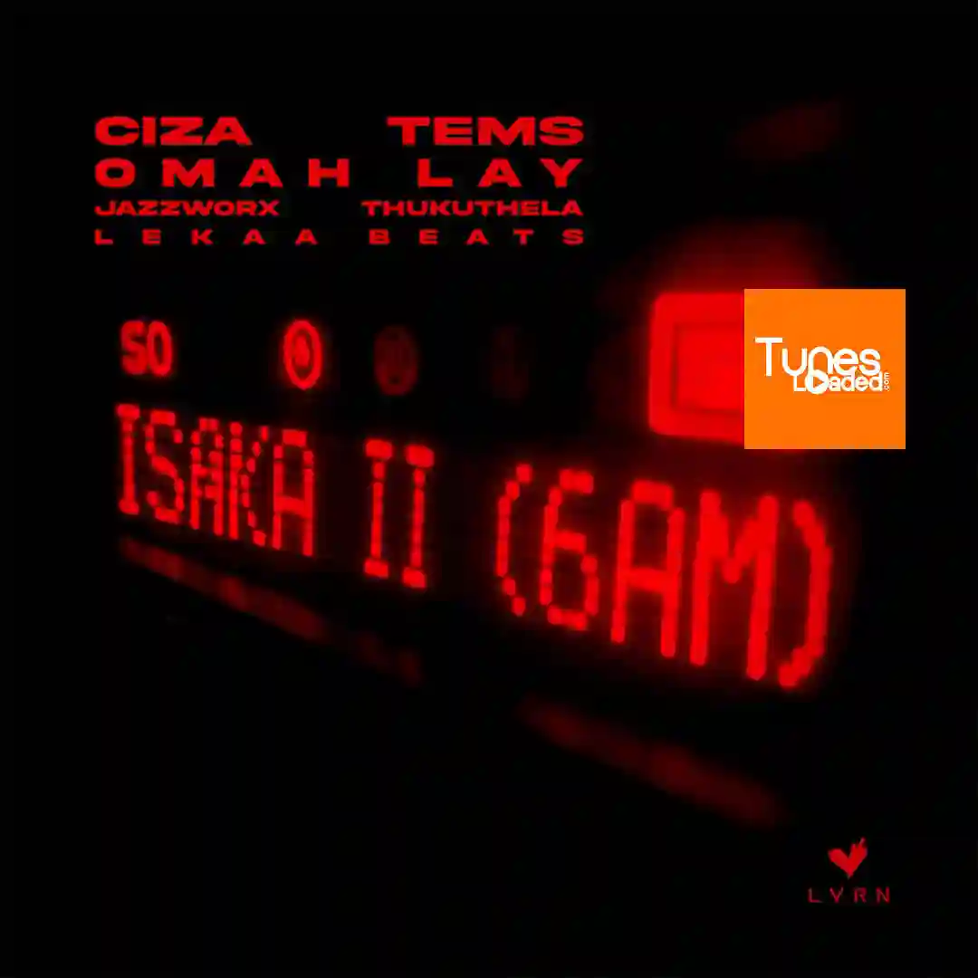 Ciza – Isaka II (6am) Ft. Tems & Omah Lay