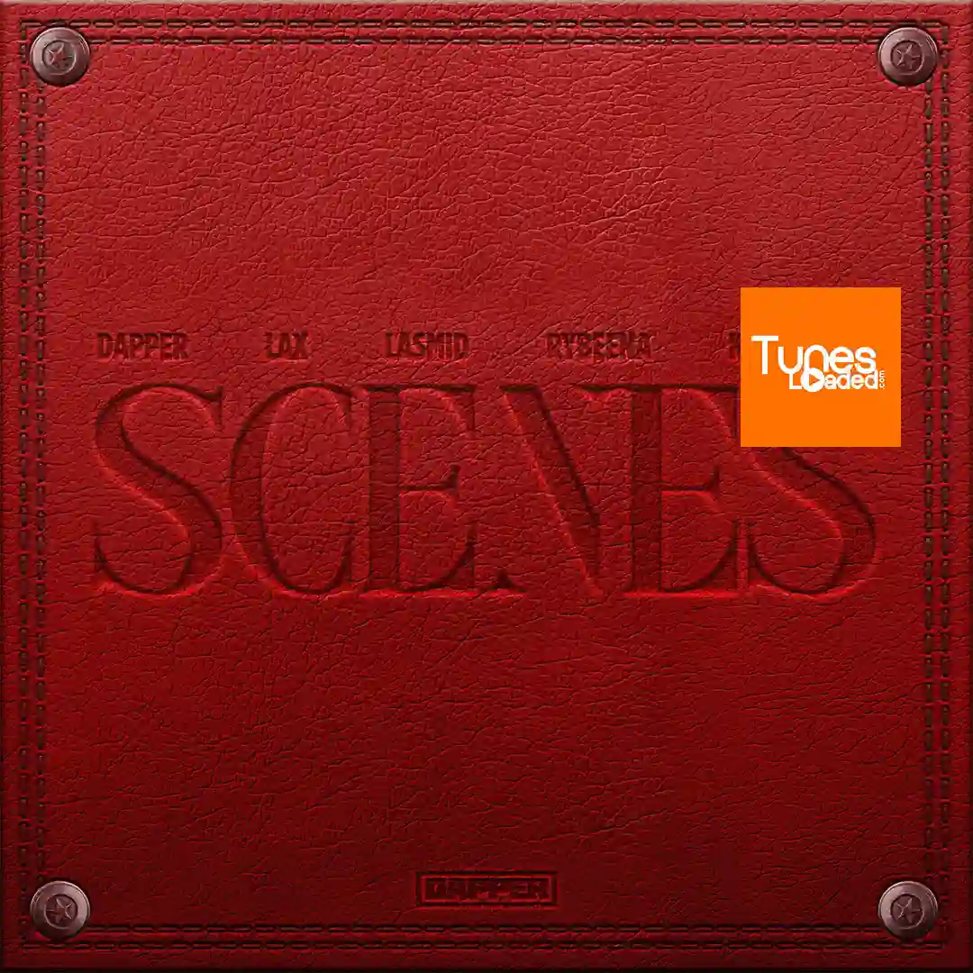 Dapper – Scenes Ft. L.A.X, Rybeena, Lasmid & Kashcoming